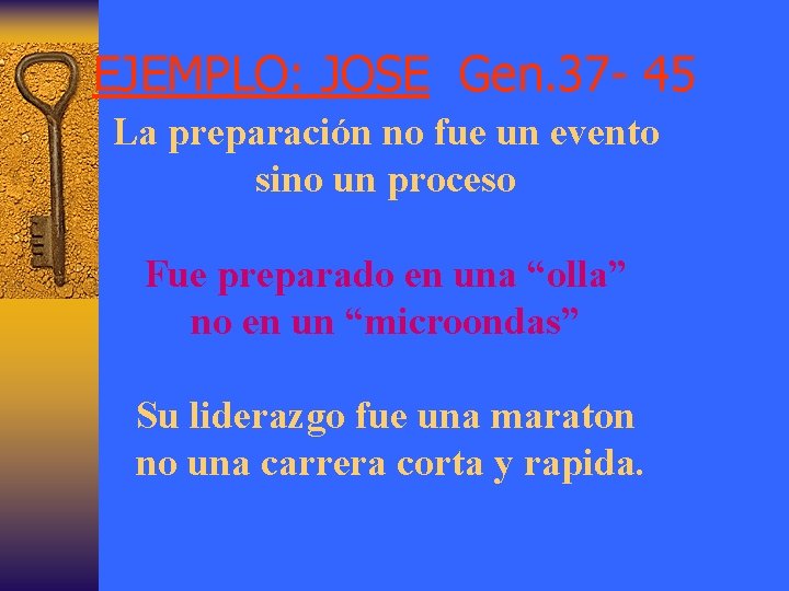 EJEMPLO: JOSE Gen. 37 - 45 La preparación no fue un evento sino un