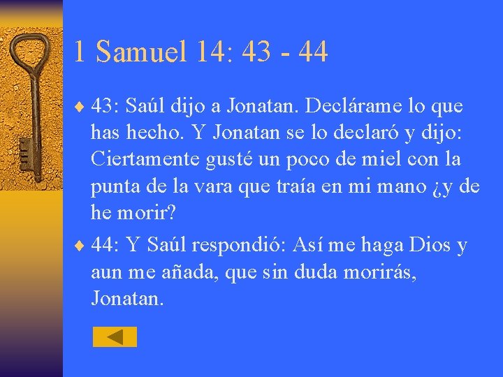 1 Samuel 14: 43 - 44 ¨ 43: Saúl dijo a Jonatan. Declárame lo