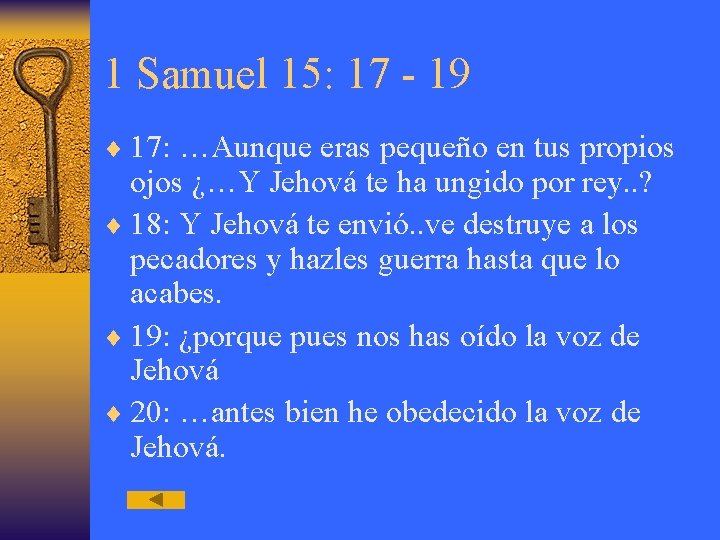 1 Samuel 15: 17 - 19 ¨ 17: …Aunque eras pequeño en tus propios