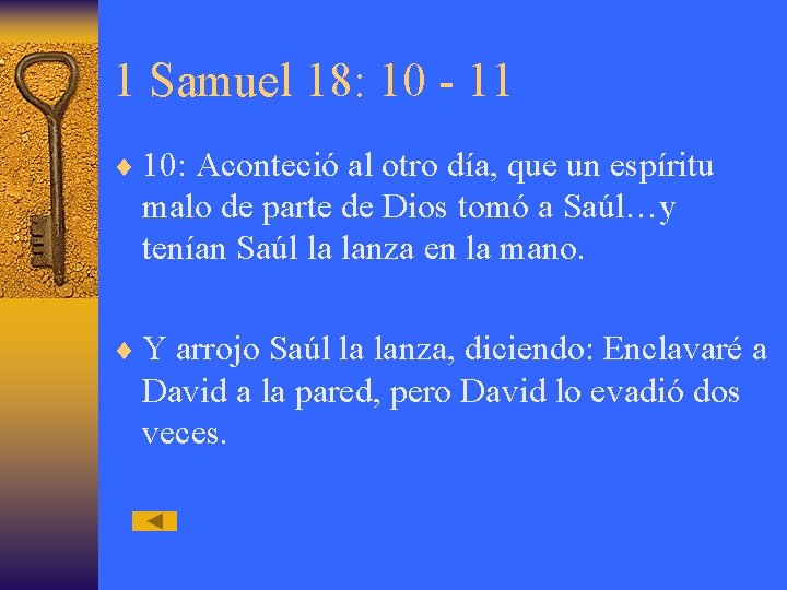 1 Samuel 18: 10 - 11 ¨ 10: Aconteció al otro día, que un