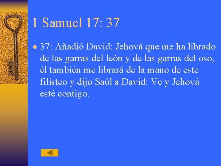 1 Samuel 17: 37 ¨ 37: Añadió David: Jehová que me ha librado de