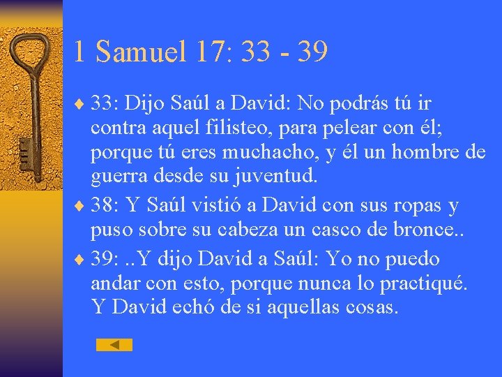 1 Samuel 17: 33 - 39 ¨ 33: Dijo Saúl a David: No podrás