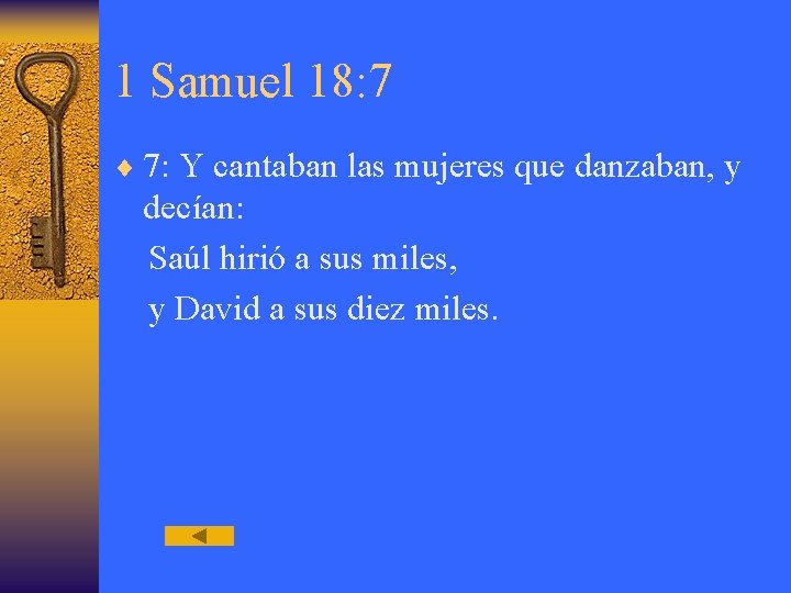 1 Samuel 18: 7 ¨ 7: Y cantaban las mujeres que danzaban, y decían: