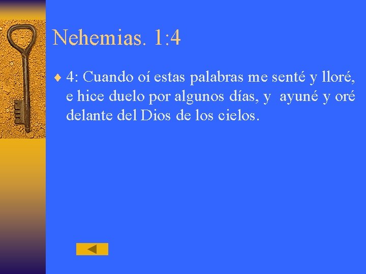 Nehemias. 1: 4 ¨ 4: Cuando oí estas palabras me senté y lloré, e