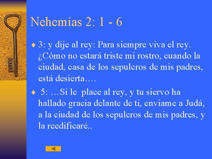 Nehemías 2: 1 - 6 ¨ 3: y dije al rey: Para siempre viva