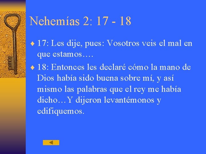 Nehemías 2: 17 - 18 ¨ 17: Les dije, pues: Vosotros veis el mal