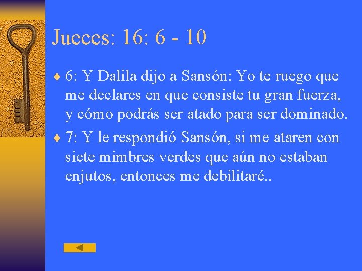 Jueces: 16: 6 - 10 ¨ 6: Y Dalila dijo a Sansón: Yo te