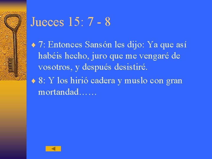 Jueces 15: 7 - 8 ¨ 7: Entonces Sansón les dijo: Ya que así