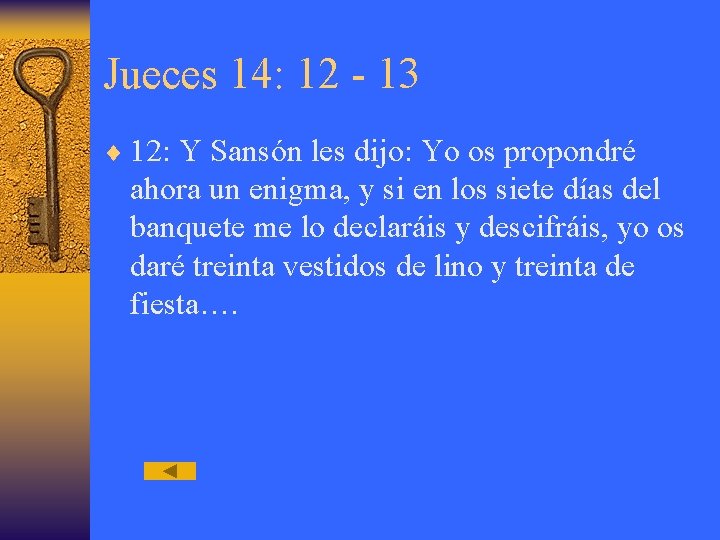 Jueces 14: 12 - 13 ¨ 12: Y Sansón les dijo: Yo os propondré