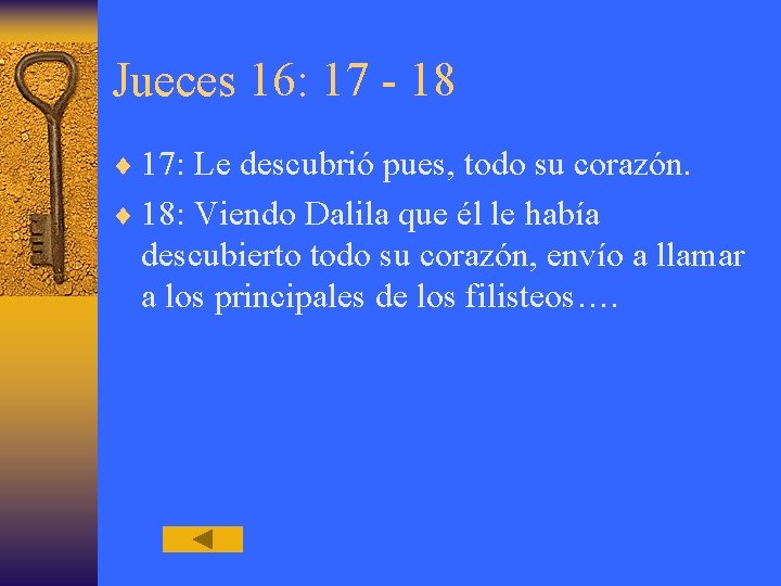 Jueces 16: 17 - 18 ¨ 17: Le descubrió pues, todo su corazón. ¨