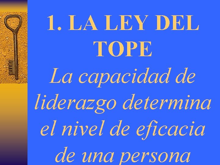 1. LA LEY DEL TOPE La capacidad de liderazgo determina el nivel de eficacia