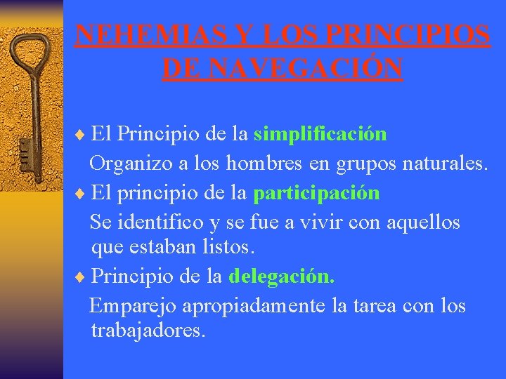 NEHEMIAS Y LOS PRINCIPIOS DE NAVEGACIÓN ¨ El Principio de la simplificación Organizo a