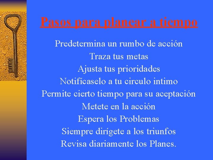 Pasos para planear a tiempo Predetermina un rumbo de acción Traza tus metas Ajusta