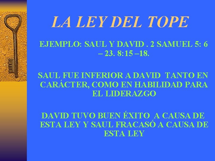 LA LEY DEL TOPE EJEMPLO: SAUL Y DAVID. 2 SAMUEL 5: 6 – 23.