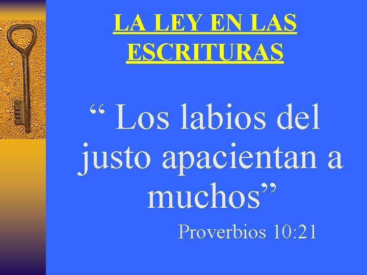 LA LEY EN LAS ESCRITURAS “ Los labios del justo apacientan a muchos” Proverbios