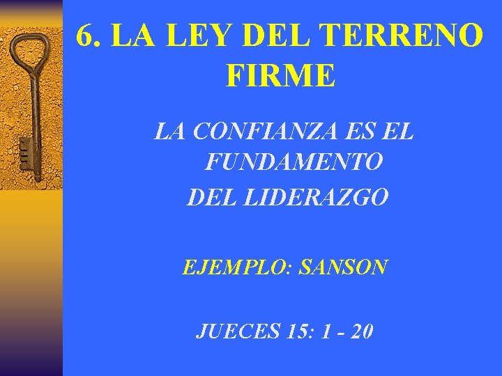 6. LA LEY DEL TERRENO FIRME LA CONFIANZA ES EL FUNDAMENTO DEL LIDERAZGO EJEMPLO: