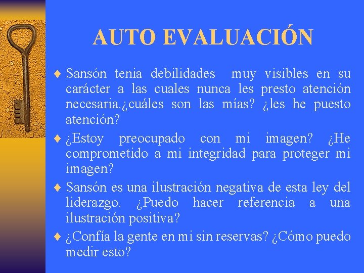 AUTO EVALUACIÓN ¨ Sansón tenia debilidades muy visibles en su carácter a las cuales