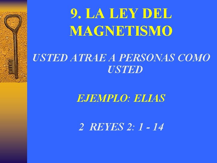 9. LA LEY DEL MAGNETISMO USTED ATRAE A PERSONAS COMO USTED EJEMPLO: ELIAS 2