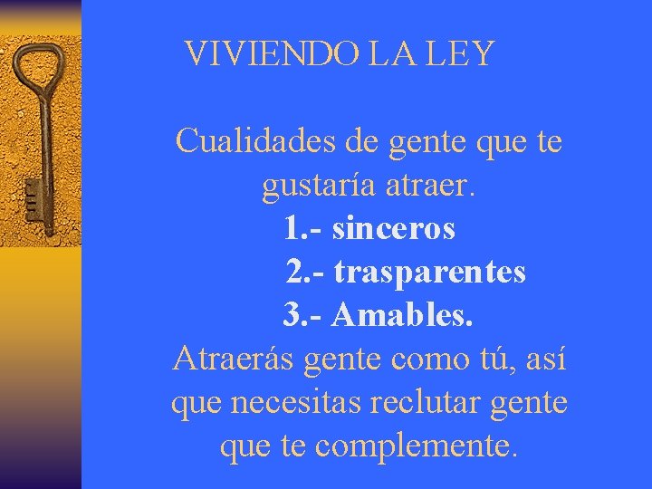 VIVIENDO LA LEY Cualidades de gente que te gustaría atraer. 1. - sinceros 2.