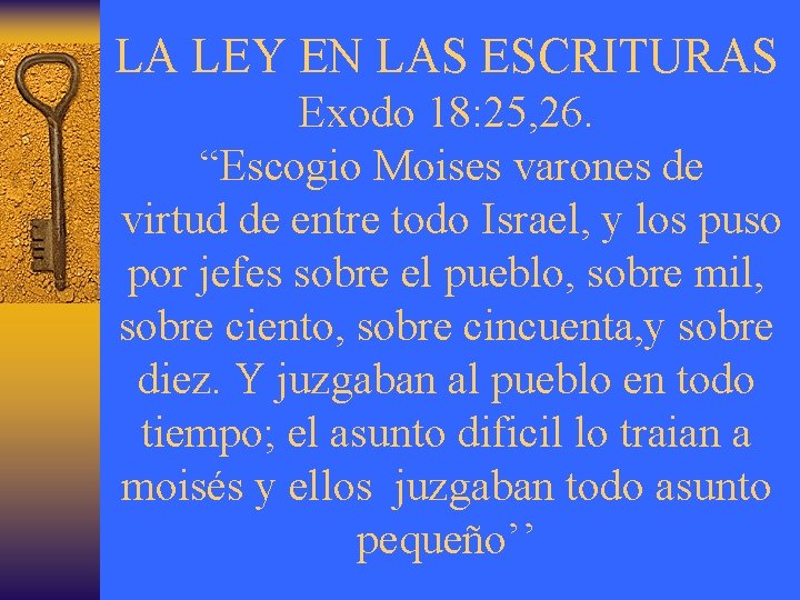 LA LEY EN LAS ESCRITURAS Exodo 18: 25, 26. “Escogio Moises varones de virtud