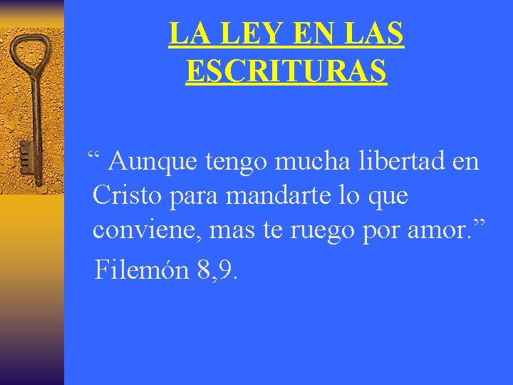 LA LEY EN LAS ESCRITURAS “ Aunque tengo mucha libertad en Cristo para mandarte