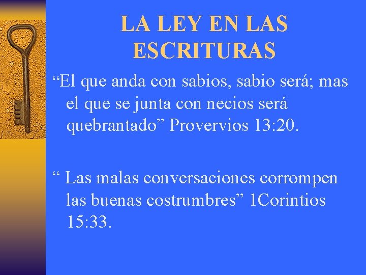 LA LEY EN LAS ESCRITURAS “El que anda con sabios, sabio será; mas el