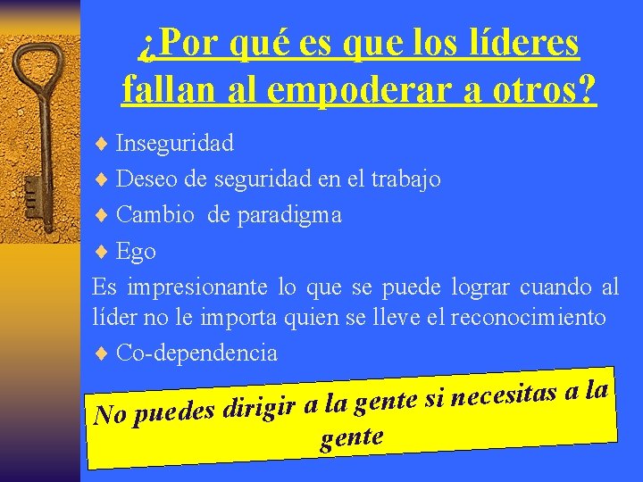 ¿Por qué es que los líderes fallan al empoderar a otros? ¨ Inseguridad ¨