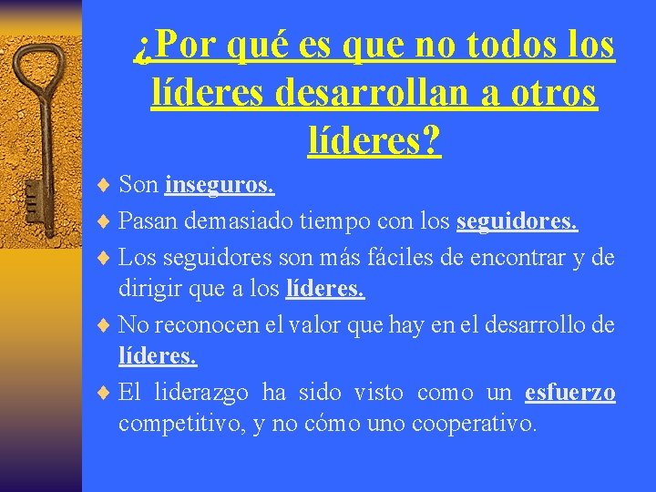 ¿Por qué es que no todos líderes desarrollan a otros líderes? ¨ Son inseguros.