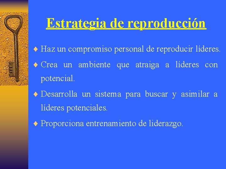 Estrategia de reproducción ¨ Haz un compromiso personal de reproducir líderes. ¨ Crea un
