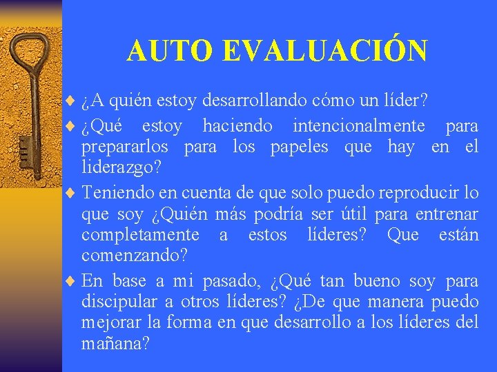 AUTO EVALUACIÓN ¨ ¿A quién estoy desarrollando cómo un líder? ¨ ¿Qué estoy haciendo