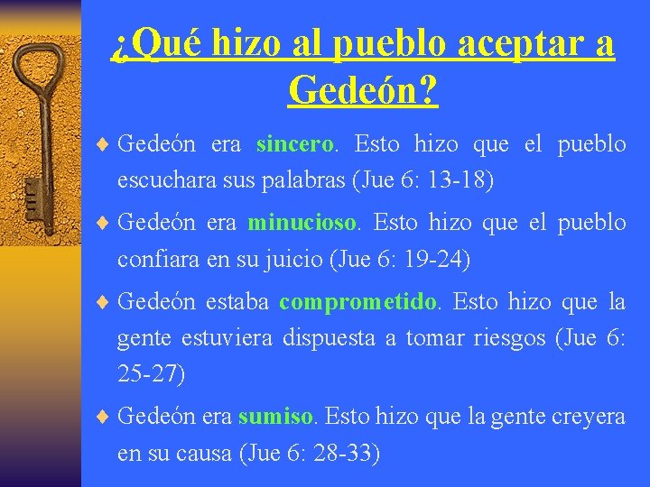 ¿Qué hizo al pueblo aceptar a Gedeón? ¨ Gedeón era sincero. Esto hizo que