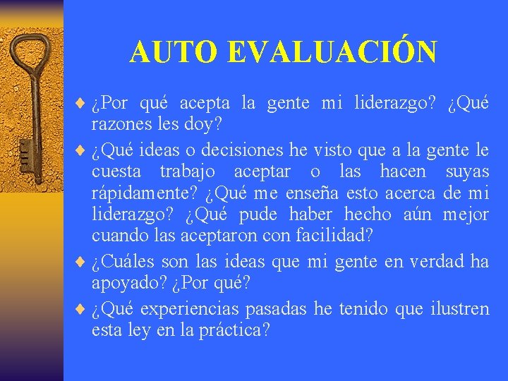 AUTO EVALUACIÓN ¨ ¿Por qué acepta la gente mi liderazgo? ¿Qué razones les doy?