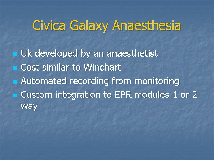 Civica Galaxy Anaesthesia n n Uk developed by an anaesthetist Cost similar to Winchart
