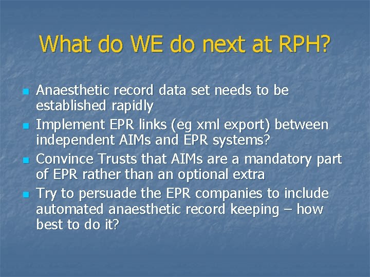 What do WE do next at RPH? n n Anaesthetic record data set needs