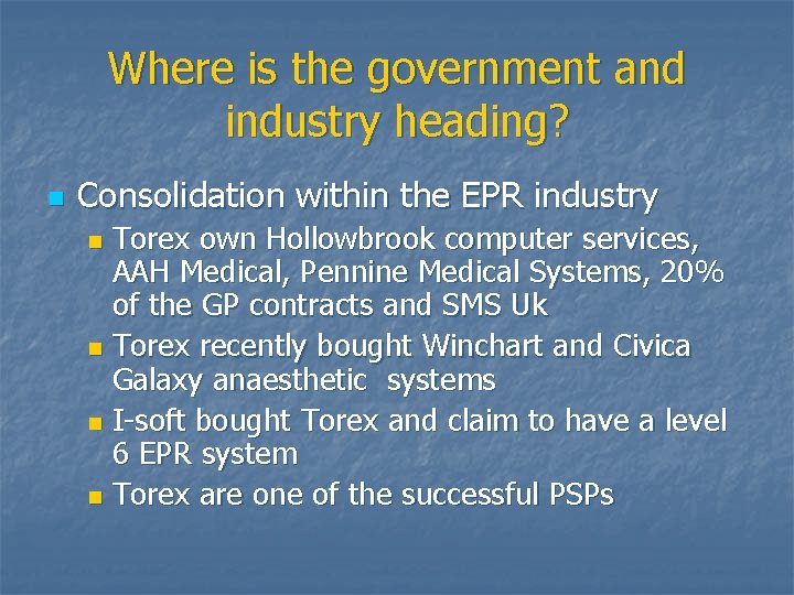 Where is the government and industry heading? n Consolidation within the EPR industry Torex
