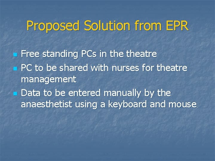 Proposed Solution from EPR n n n Free standing PCs in theatre PC to