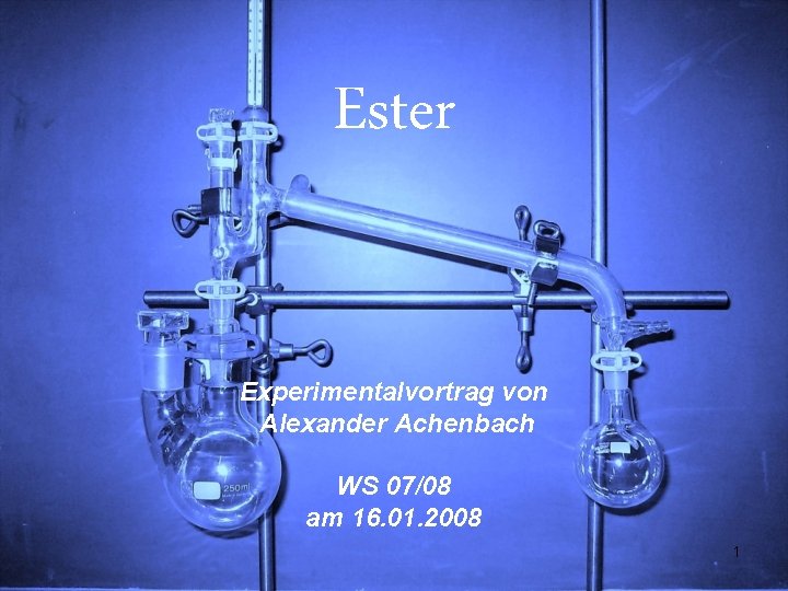 Ester Experimentalvortrag von Alexander Achenbach WS 07/08 am 16. 01. 2008 1 