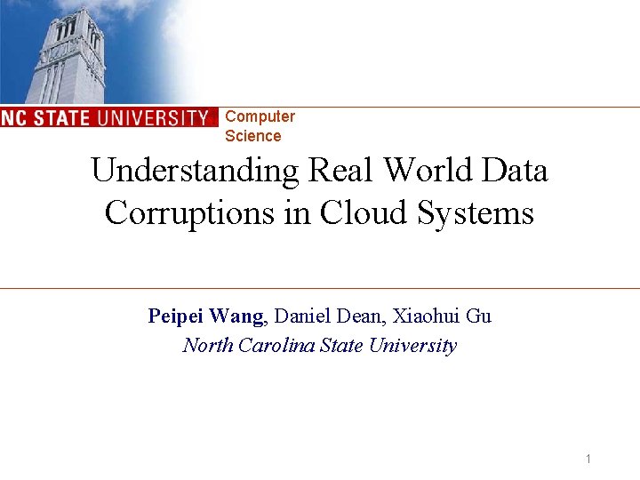 Computer Science Understanding Real World Data Corruptions in Cloud Systems Peipei Wang, Daniel Dean,