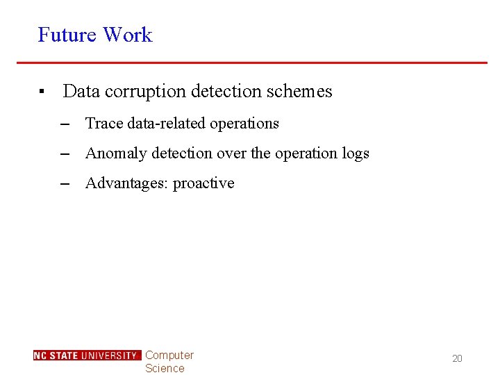 Future Work ▪ Data corruption detection schemes – Trace data-related operations – Anomaly detection