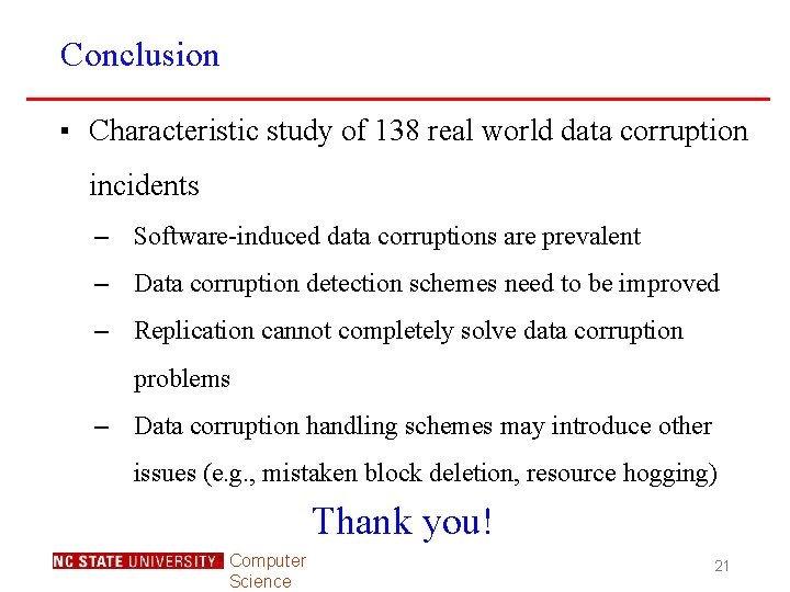 Conclusion ▪ Characteristic study of 138 real world data corruption incidents – Software-induced data