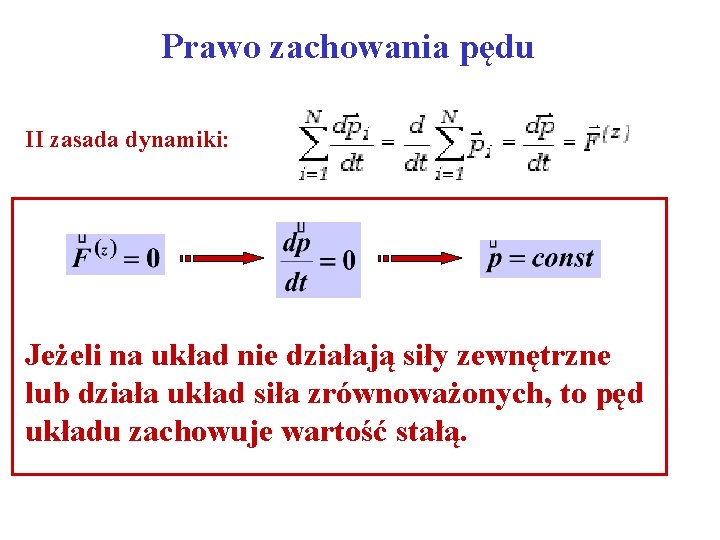 Prawo zachowania pędu II zasada dynamiki: Jeżeli na układ nie działają siły zewnętrzne lub