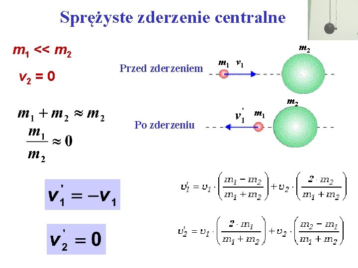 Sprężyste zderzenie centralne m 2 m 1 << m 2 v 2 = 0