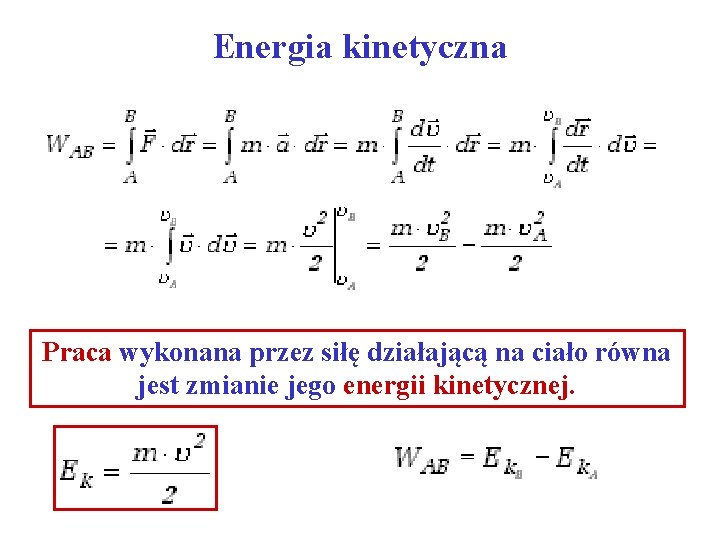 Energia kinetyczna Praca wykonana przez siłę działającą na ciało równa jest zmianie jego energii