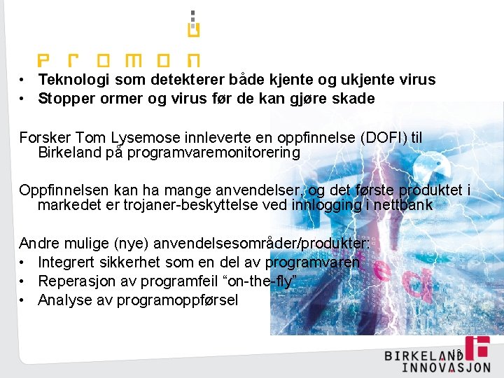  • Teknologi som detekterer både kjente og ukjente virus • Stopper ormer og