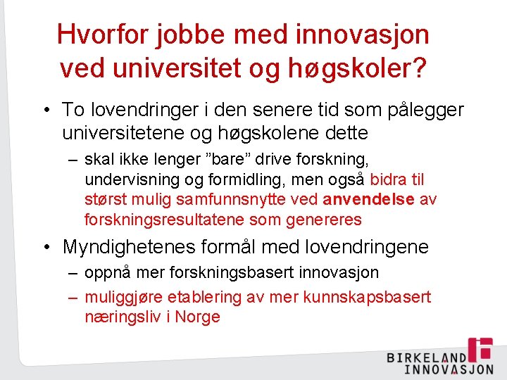 Hvorfor jobbe med innovasjon ved universitet og høgskoler? • To lovendringer i den senere