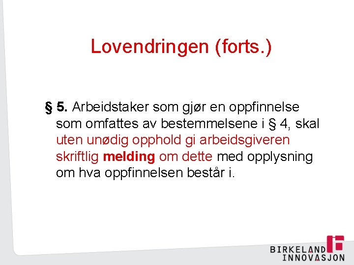 Lovendringen (forts. ) § 5. Arbeidstaker som gjør en oppfinnelse som omfattes av bestemmelsene