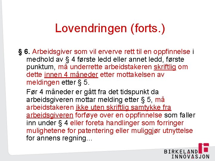 Lovendringen (forts. ) § 6. Arbeidsgiver som vil erverve rett til en oppfinnelse i