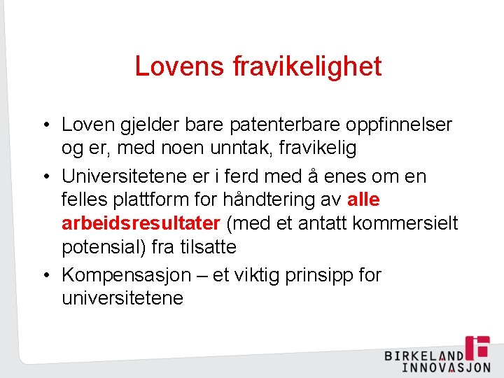 Lovens fravikelighet • Loven gjelder bare patenterbare oppfinnelser og er, med noen unntak, fravikelig