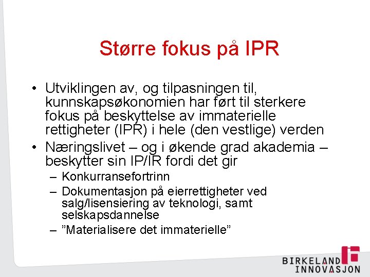 Større fokus på IPR • Utviklingen av, og tilpasningen til, kunnskapsøkonomien har ført til