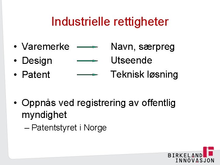 Industrielle rettigheter • Varemerke • Design • Patent Navn, særpreg Utseende Teknisk løsning •